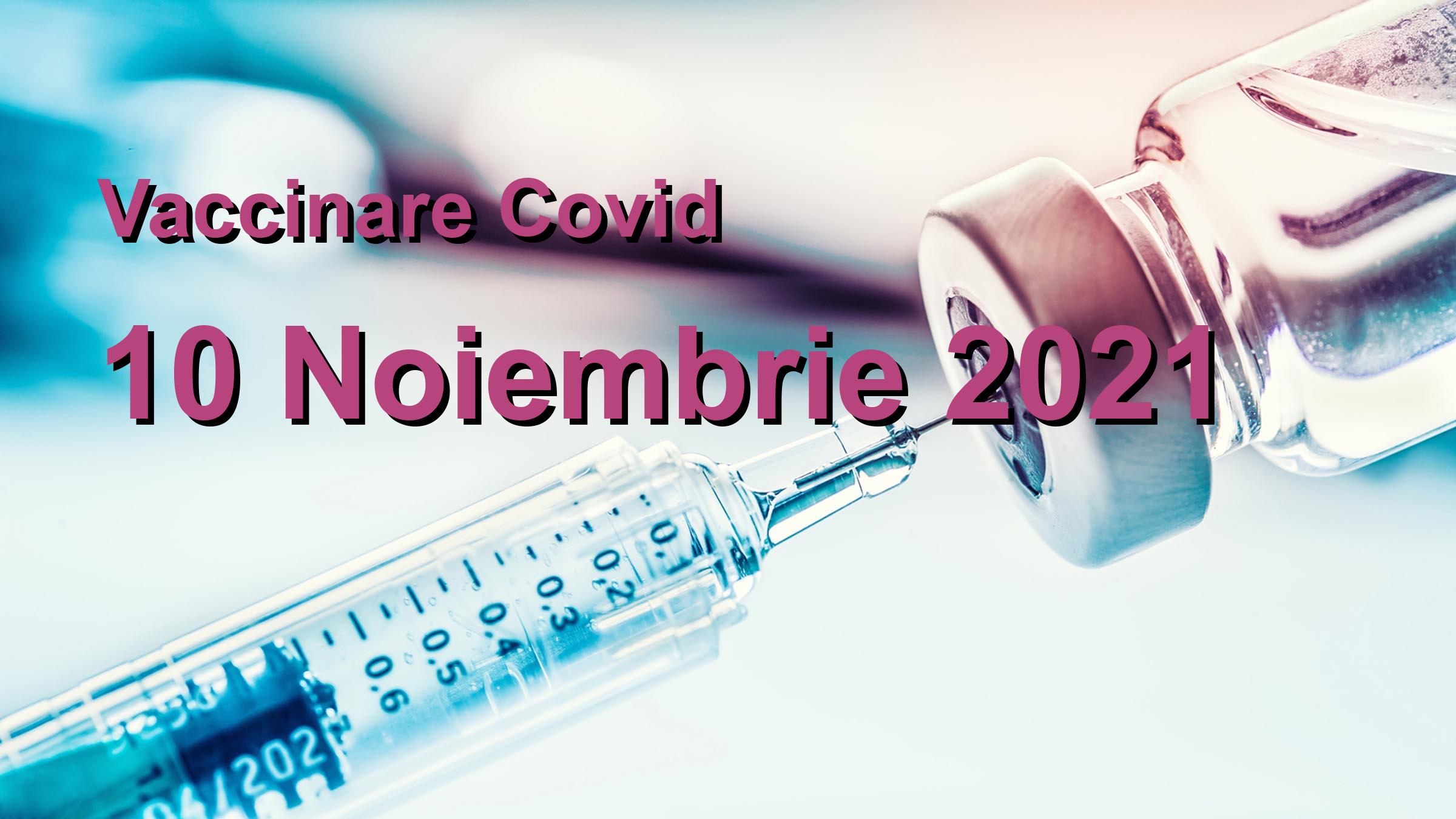 Campanie vaccinare Covid-19 pentru 10 Noiembrie 2021: 71605 persoane vaccinate. | Vaccin Covid-19 Romania