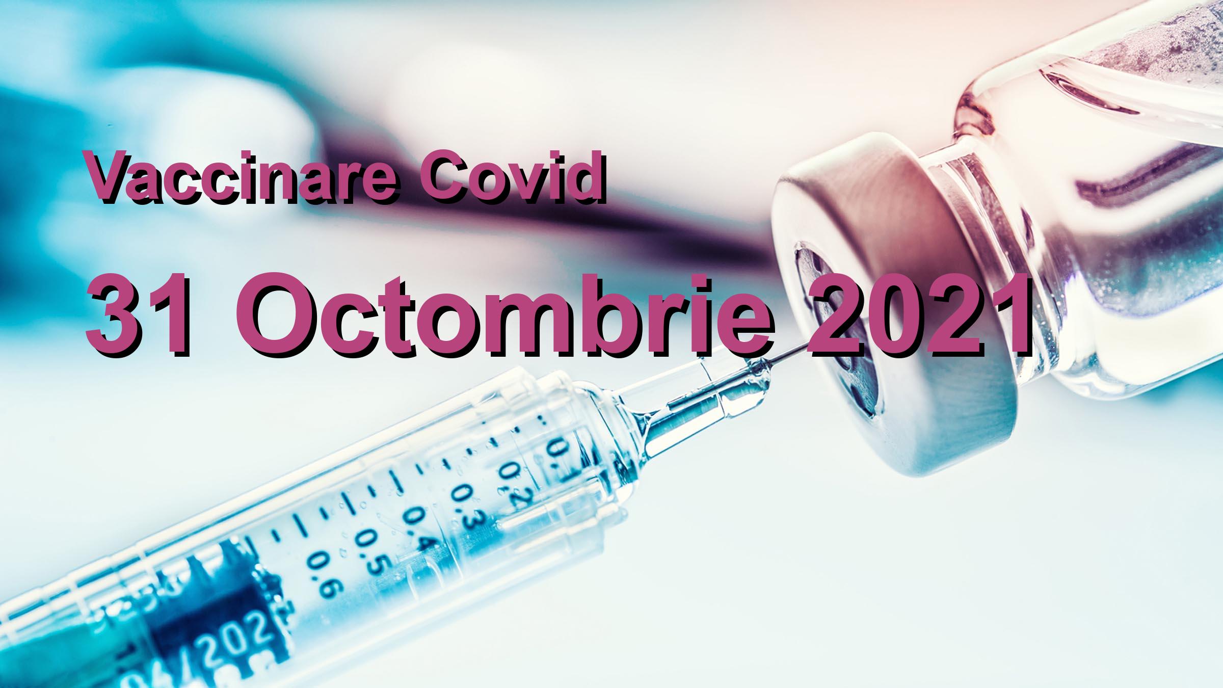 Campanie vaccinare Covid-19 pentru 31 Octombrie 2021: 65169 persoane vaccinate. | Vaccin Covid-19 Romania